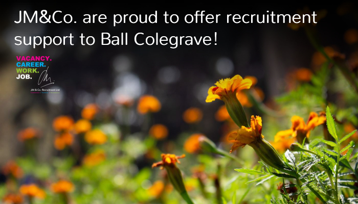 JM&Co. are proud to offer recruitment support to Ball Colegrave